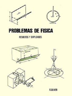 Problemas de Física - Resueltos y explicados - R. Oliver - Primera Edicion